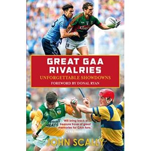 Bonnier Books Ltd Great Gaa Rivalries : Unforgettable Showdowns Bonnier Books Ltd Great Gaa Rivalries : Unforgettable Showdowns