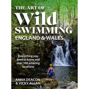 Bonnier Books Ltd The Art Of Wild Swimming: England & Wales Bonnier Books Ltd The Art Of Wild Swimming: England & Wales