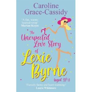 Bonnier Books Ltd The Unexpected Love Story Of Lexie Byrne (Aged 39 1/2) Bonnier Books Ltd The Unexpected Love Story Of Lexie Byrne (Aged 39 1/2)