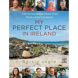Bonnier Books Ltd My Perfect Place In Ireland : Irish Personalities Share Their Most-Loved Locations Bonnier Books Ltd My Perfect Place In Ireland : Irish Personalities Share Their Most-Loved Locations
