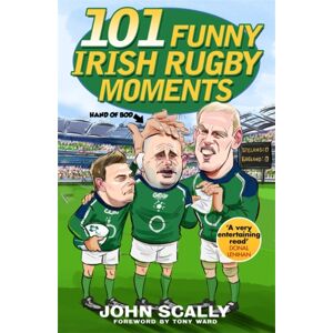 Bonnier Books Ltd 101 Funny Irish Rugby Moments Bonnier Books Ltd 101 Funny Irish Rugby Moments