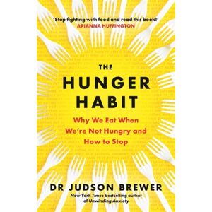 Bonnier Books Ltd The Hunger Habit : Why We Eat When We'Re Not Hungry And How To Stop Bonnier Books Ltd The Hunger Habit : Why We Eat When We'Re Not Hungry And How To Stop