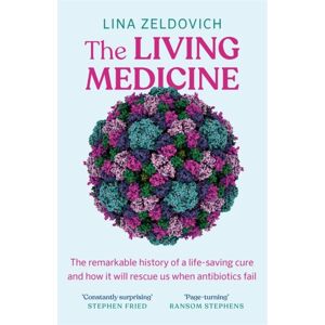 Bonnier Books Ltd The Living Medicine : The Remarkable History Of A Life-Saving Cure And How It Will Rescue Us When Antibiotics Fail Bonnier Books Ltd The Living Medicine : The Remarkable History Of A Life-Saving Cure And How It Will Rescue Us When Antibiotics Fail