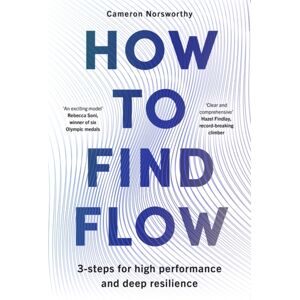 Bonnier Books Ltd How To Find Flow : A 3-Step Programme For High Performance And Deep Resilience Bonnier Books Ltd How To Find Flow : A 3-Step Programme For High Performance And Deep Resilience