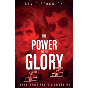 Pitch Publishing Ltd The Power And The Glory : Senna, Prost And F1'S Golden Era Pitch Publishing Ltd The Power And The Glory : Senna, Prost And F1'S Golden Era