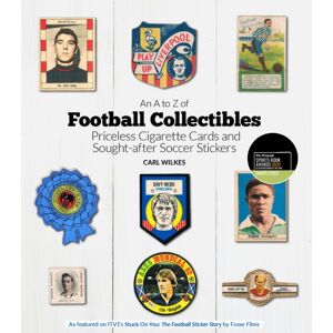 Pitch Publishing Ltd An A To Z Of Football Collectibles : Priceless Cigarette Cards And Sought-After Soccer Stickers Pitch Publishing Ltd An A To Z Of Football Collectibles : Priceless Cigarette Cards And Sought-After Soccer Stickers
