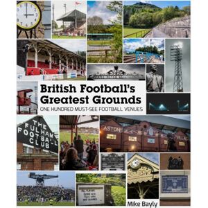 Pitch Publishing Ltd British Football'S Greatest Grounds : One Hundred Must-See Football Venues Pitch Publishing Ltd British Football'S Greatest Grounds : One Hundred Must-See Football Venues