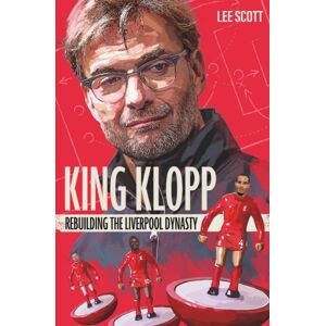 Pitch Publishing Ltd King Klopp : Rebuilding The Liverpool Dynasty Pitch Publishing Ltd King Klopp : Rebuilding The Liverpool Dynasty