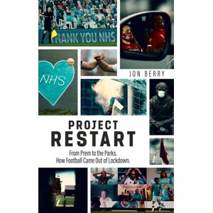 Pitch Publishing Ltd Project Restart : From Prem To The Parks, How Football Came Out Of Lockdown Pitch Publishing Ltd Project Restart : From Prem To The Parks, How Football Came Out Of Lockdown