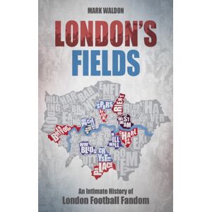 Pitch Publishing Ltd London'S Fields : An Intimate History Of London Football Fandom Pitch Publishing Ltd London'S Fields : An Intimate History Of London Football Fandom