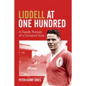 Pitch Publishing Ltd Liddell At One Hundred : A Family Portrait Of A Liverpool Icon Pitch Publishing Ltd Liddell At One Hundred : A Family Portrait Of A Liverpool Icon