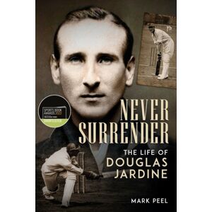 Pitch Publishing Ltd Never Surrender : The Life Of Douglas Jardine Pitch Publishing Ltd Never Surrender : The Life Of Douglas Jardine