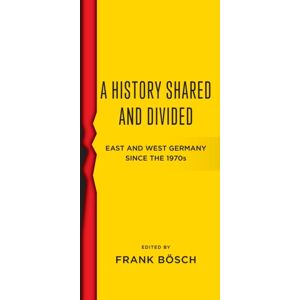 Berghahn Books A History Shared And Divided : East And West Germany Since The 1970s Berghahn Books A History Shared And Divided : East And West Germany Since The 1970s