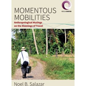 Berghahn Books Momentous Mobilities : Anthropological Musings On The Meanings Of Travel Berghahn Books Momentous Mobilities : Anthropological Musings On The Meanings Of Travel