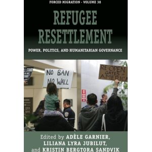Berghahn Books Refugee Resettlement : Power, Politics, And Humanitarian Governance Berghahn Books Refugee Resettlement : Power, Politics, And Humanitarian Governance
