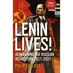 Collective Ink Lenin Lives! : Reimagining The Russian Revolution 1917-2017 Collective Ink Lenin Lives! : Reimagining The Russian Revolution 1917-2017