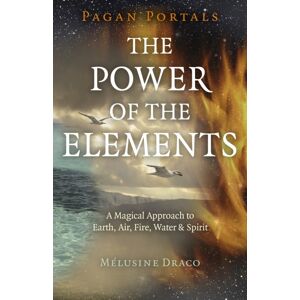 Collective Ink Pagan Portals - The Power Of The Elements : The Magical Approach To Earth, Air, Fire, Water & Spirit Collective Ink Pagan Portals - The Power Of The Elements : The Magical Approach To Earth, Air, Fire, Water & Spirit