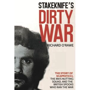 Merrion Press Stakeknife'S Dirty War : The Inside Story Of Scappaticci, The Ira'S Nutting Squad And The British Spooks Who Ran The War Merrion Press Stakeknife'S Dirty War : The Inside Story Of Scappaticci, The Ira'S Nutting Squad And The British Spooks Who Ran The War