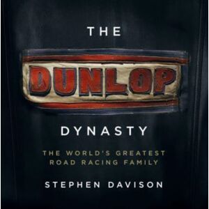 Merrion Press The Dunlop Dynasty : The World'S Greatest Road Racing Family Merrion Press The Dunlop Dynasty : The World'S Greatest Road Racing Family