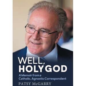 Merrion Press Well, Holy God : My Life As An Irish, Catholic, Agnostic Correspondent Merrion Press Well, Holy God : My Life As An Irish, Catholic, Agnostic Correspondent