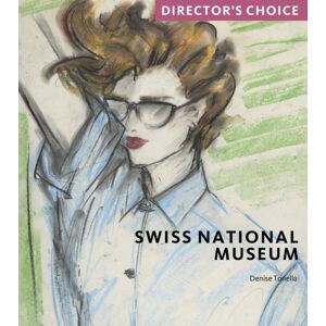 Scala Arts & Heritage Publishers Ltd Swiss National Museum : Director'S Choice Scala Arts & Heritage Publishers Ltd Swiss National Museum : Director'S Choice
