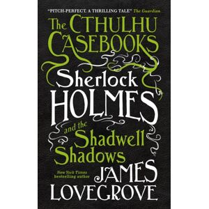 Titan Books Ltd The Cthulhu Casebooks - Sherlock Holmes And The Shadwell Shadows Titan Books Ltd The Cthulhu Casebooks - Sherlock Holmes And The Shadwell Shadows