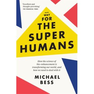 Icon Books Make Way For The Superhumans : How The Science Of Bio Enhancement Is Transforming Our World, And How We Need To Deal With It Icon Books Make Way For The Superhumans : How The Science Of Bio Enhancement Is Transforming Our World, And How We Need To Deal With It