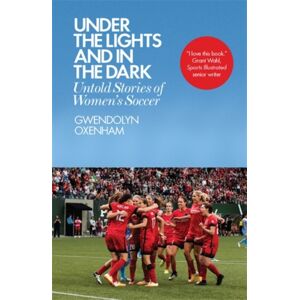 Icon Books Under The Lights And In The Dark : Untold Stories Of Women’s Soccer Icon Books Under The Lights And In The Dark : Untold Stories Of Women’s Soccer