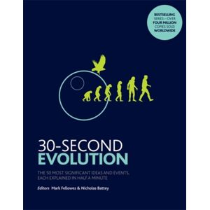 Icon Books 30-Second Evolution : The 50 Most Significant Ideas And Events, Each Explained In Half A Minute Icon Books 30-Second Evolution : The 50 Most Significant Ideas And Events, Each Explained In Half A Minute