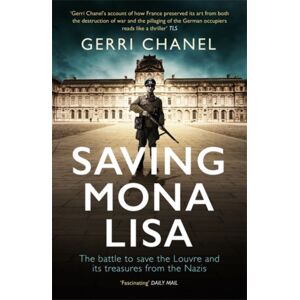 Icon Books Saving Mona Lisa : The Battle To Protect The Louvre And Its Treasures From The Nazis Icon Books Saving Mona Lisa : The Battle To Protect The Louvre And Its Treasures From The Nazis