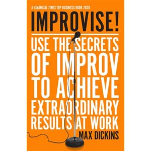 Icon Books Improvise! : Use The Secrets Of Improv To Achieve Results At Work Icon Books Improvise! : Use The Secrets Of Improv To Achieve Results At Work