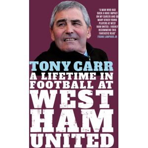 Icon Books Tony Carr : A Lifetime In Football At West Ham United Icon Books Tony Carr : A Lifetime In Football At West Ham United