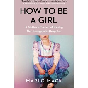 Icon Books How To Be A Girl : A Mother’s Memoir Of Raising Her Transgender Daughter Icon Books How To Be A Girl : A Mother’s Memoir Of Raising Her Transgender Daughter