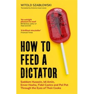 Icon Books How To Feed A Dictator : Saddam Hussein, Idi Amin, Enver Hoxha, Fidel Castro, And Pol Pot Through The Eyes Of Their Cooks Icon Books How To Feed A Dictator : Saddam Hussein, Idi Amin, Enver Hoxha, Fidel Castro, And Pol Pot Through The Eyes Of Their Cooks