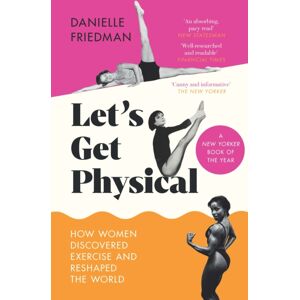 Icon Books Let’s Get Physical : How Women Discovered Exercise And Reshaped The World Icon Books Let’s Get Physical : How Women Discovered Exercise And Reshaped The World