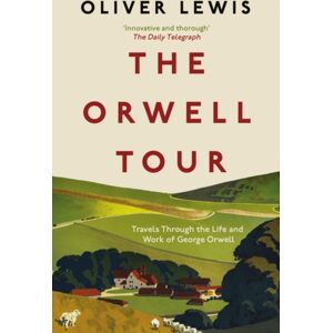 Icon Books The Orwell Tour : Travels Through The Life And Work Of George Orwell Icon Books The Orwell Tour : Travels Through The Life And Work Of George Orwell