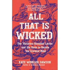 Icon Books All That Is Wicked : The 'Victorian Hannibal Lecter' And The Race To Decode The Criminal Mind Icon Books All That Is Wicked : The 'Victorian Hannibal Lecter' And The Race To Decode The Criminal Mind