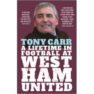 Icon Books Tony Carr : A Lifetime In Football At West Ham United Icon Books Tony Carr : A Lifetime In Football At West Ham United