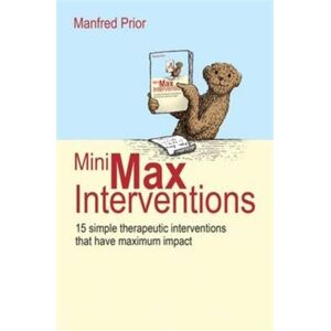 Crown House Publishing Minimax Interventions : 15 Simple Therapeutic Interventions That Have Maximum Impact Crown House Publishing Minimax Interventions : 15 Simple Therapeutic Interventions That Have Maximum Impact