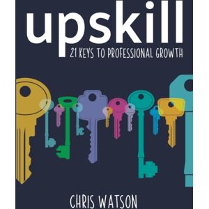 Crown House Publishing Upskill : 21 Keys To Professional Growth Crown House Publishing Upskill : 21 Keys To Professional Growth