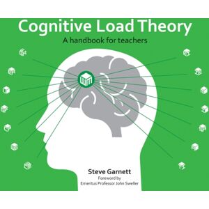 Crown House Publishing Cognitive Load Theory : A Handbook For Teachers Crown House Publishing Cognitive Load Theory : A Handbook For Teachers
