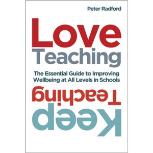 Crown House Publishing Love Teaching, Keep Teaching : The Essential Guide To Improving Wellbeing At All Levels In Schools Crown House Publishing Love Teaching, Keep Teaching : The Essential Guide To Improving Wellbeing At All Levels In Schools