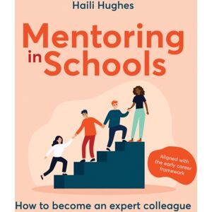 Crown House Publishing Mentoring In Schools : How To Become An Expert Colleague - Aligned With The Early Career Framework Crown House Publishing Mentoring In Schools : How To Become An Expert Colleague - Aligned With The Early Career Framework