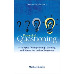Crown House Publishing Powerful Questioning : Strategies For Improving Learning And Retention In The Classroom Crown House Publishing Powerful Questioning : Strategies For Improving Learning And Retention In The Classroom