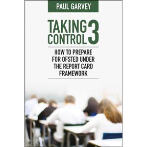 Crown House Publishing Taking Control 3 : How To Prepare For Ofsted Under The Report Card Framework Crown House Publishing Taking Control 3 : How To Prepare For Ofsted Under The Report Card Framework