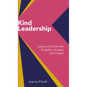 Crown House Publishing Kind Leadership : Leading Schools With Empathy,Honesty And Impact Crown House Publishing Kind Leadership : Leading Schools With Empathy,Honesty And Impact