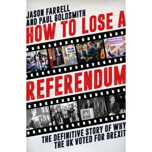 Biteback Publishing How To Lose A Referendum : The Definitive Story Of Why The Uk Voted For Brexit Biteback Publishing How To Lose A Referendum : The Definitive Story Of Why The Uk Voted For Brexit