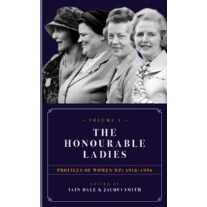 Biteback Publishing The Honourable Ladies : Profiles Of Women Mps 1918-1996 Volume I Biteback Publishing The Honourable Ladies : Profiles Of Women Mps 1918-1996 Volume I