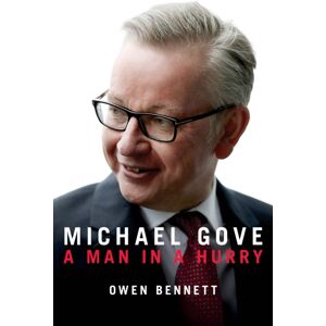 Biteback Publishing Michael Gove : A Man In A Hurry Biteback Publishing Michael Gove : A Man In A Hurry
