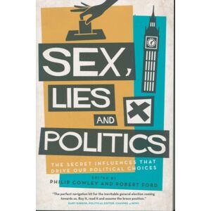 Biteback Publishing Sex, Lies And Politics : The Secret Influences That Drive Our Political Choices Biteback Publishing Sex, Lies And Politics : The Secret Influences That Drive Our Political Choices